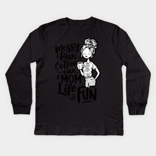 Messy Bun Coffee Run, Mom Life Fun Kids Long Sleeve T-Shirt